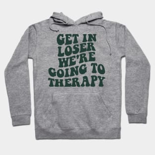 Get In Loser We're Going To Therapy Mental Health Sweatshirt Mental Health Hoodie Therapy Shirt Y2k Hoodie VSCO Hoodie With Words On Back Hoodie